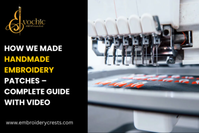How We Made Handmade Embroidery Patches – Complete Best Guide with Video